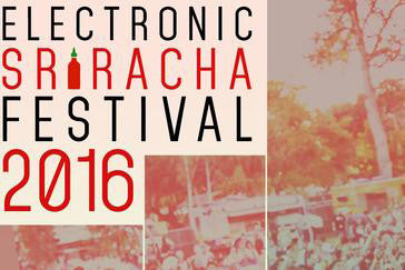 Join us at the 2016 Electronic Sriracha Festival